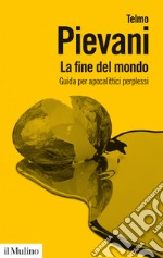 La fine del mondo: Guida per apocalittici perplessi. E-book. Formato EPUB ebook