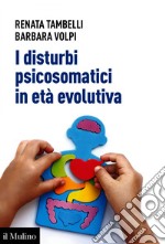 I disturbi psicosomatici in età evolutiva: Tradurre e interpretare clinicamente la frattura psicosomatica nel bambino. E-book. Formato EPUB ebook