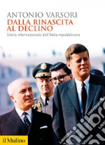 Dalla rinascita al declino: Storia internazionale dell'Italia repubblicana. E-book. Formato EPUB ebook