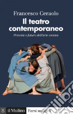 Il teatro contemporaneo: Presente e futuro dell'arte scenica. E-book. Formato EPUB