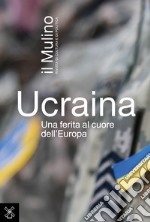 Ucraina: Una ferita al cuore dell'Europa. E-book. Formato EPUB ebook