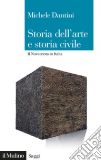 Storia dell'arte e storia civile: Il Novecento in Italia. E-book. Formato EPUB ebook di Michele Dantini