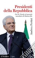 Presidenti della Repubblica: Da De Nicola al secondo mandato di Mattarella. E-book. Formato EPUB ebook