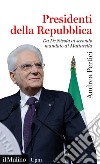 Presidenti della Repubblica: Da De Nicola al secondo mandato di Mattarella. E-book. Formato EPUB ebook di Andrea Pertici