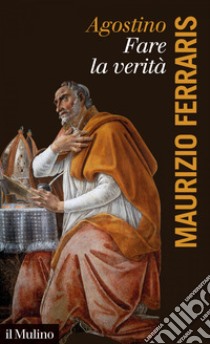 Agostino, fare la verità. E-book. Formato EPUB ebook di Maurizio  Ferraris