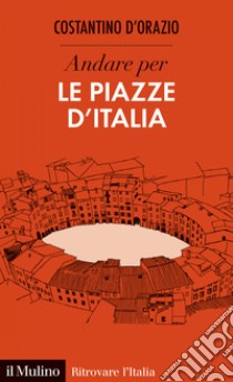 Andare per le piazze d'Italia. E-book. Formato EPUB ebook di Costantino D'Orazio