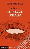 Andare per le piazze d'Italia. E-book. Formato EPUB ebook