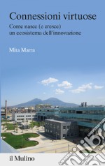 Connessioni virtuose: Come nasce (e cresce) un ecosistema dell'innovazione. E-book. Formato EPUB ebook