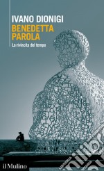 Benedetta parola: La rivincita del tempo. E-book. Formato EPUB ebook