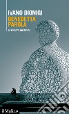 Benedetta parola: La rivincita del tempo. E-book. Formato EPUB ebook di Ivano Dionigi