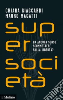 Supersocietà: Ha ancora senso scommettere sulla libertà?. E-book. Formato EPUB ebook di Chiara Giaccardi