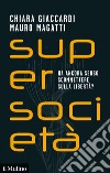 Supersocietà: Ha ancora senso scommettere sulla libertà?. E-book. Formato EPUB ebook di Chiara Giaccardi