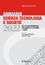 Annuario Scienza Tecnologia e Società. Edizione 2022: con un approfondimento sul rapporto tra cittadini e salute. E-book. Formato EPUB