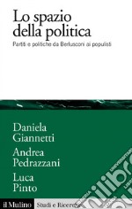 Lo spazio della politica: Partiti e politiche da Berlusconi ai populisti. E-book. Formato EPUB