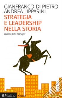 Strategia e leadership nella storia: Lezioni per i manager. E-book. Formato EPUB ebook di Gianfranco Di Pietro