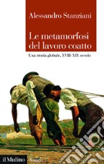 Le metamorfosi del lavoro coatto: Una storia globale, XVIII-XIX secolo. E-book. Formato EPUB ebook