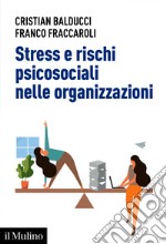 Stress e rischi psicosociali nelle organizzazioni: Linee operative per la diagnosi e il controllo dello stress da lavoro. E-book. Formato EPUB