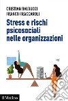 Stress e rischi psicosociali nelle organizzazioni: Linee operative per la diagnosi e il controllo dello stress da lavoro. E-book. Formato EPUB ebook