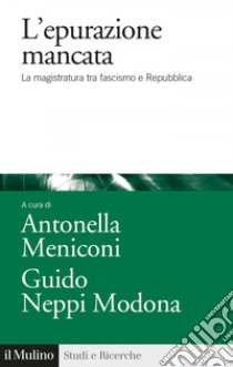 L'Epurazione mancata: La magistratura tra fascismo e Repubblica. E-book. Formato EPUB ebook di Antonella Meniconi