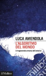 L’algoritmo del mondo: L’irragionevole armonia dell’universo. E-book. Formato EPUB ebook