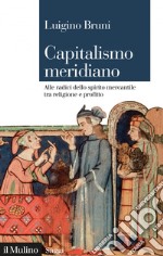 Capitalismo meridiano: Alle radici dello spirito mercantile tra religione e profitto. E-book. Formato EPUB