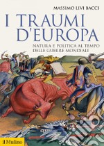 I traumi d'Europa: Natura e politica al tempo delle guerre mondiali. E-book. Formato EPUB ebook