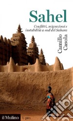 Sahel: Conflitti, migrazioni e instabilità a sud del Sahara. E-book. Formato EPUB ebook