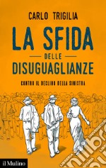 La sfida delle disuguaglianze: Contro il declino della sinistra. E-book. Formato EPUB ebook