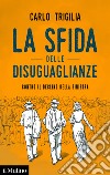 La sfida delle disuguaglianze: Contro il declino della sinistra. E-book. Formato EPUB ebook di Carlo Trigilia