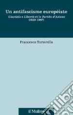 Un antifascisme européiste: Giustizia e Libertà et le Partito d&#8217;Azione (1929-1947). E-book. Formato EPUB ebook