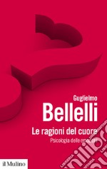 Le ragioni del cuore: Psicologia delle emozioni. E-book. Formato EPUB