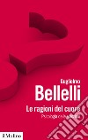 Le ragioni del cuore: Psicologia delle emozioni. E-book. Formato EPUB ebook di Guglielmo Bellelli