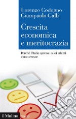 Crescita economica e meritocrazia: Perché l&#8217;Italia spreca i suoi talenti e non cresce. E-book. Formato EPUB ebook