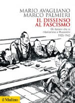 Il dissenso al fascismo: Gli italiani che si ribellarono a Mussolini 1925-1943. E-book. Formato EPUB ebook