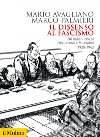 Il dissenso al fascismo: Gli italiani che si ribellarono a Mussolini 1925-1943. E-book. Formato EPUB ebook