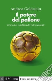 Il potere del pallone: Economia e politica del calcio globale. E-book. Formato EPUB ebook di Andrea Goldstein