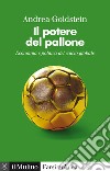 Il potere del pallone: Economia e politica del calcio globale. E-book. Formato EPUB ebook di Andrea Goldstein