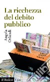 La ricchezza del debito pubblico: (secoli XII-XXI). E-book. Formato EPUB ebook