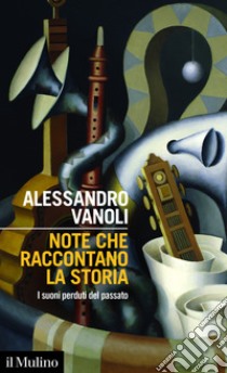 Note che raccontano la storia: I suoni perduti del passato. E-book. Formato EPUB ebook di Alessandro Vanoli