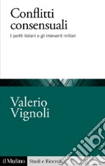 Conflitti consensuali: I partiti italiani e gli interventi militari. E-book. Formato EPUB ebook