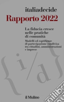 Rapporto 2022: La fiducia cresce nelle pratiche di comunità. Modelli ed esperienze di partecipazione condivisa tra cittadini, amministrazioni e imprese. E-book. Formato EPUB ebook di AA.VV. italiadecide