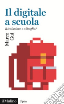 Il digitale a scuola: Rivoluzione o abbaglio?. E-book. Formato PDF ebook di Marco Gui