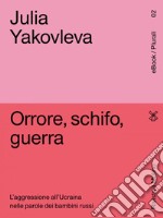 Orrore, schifo, guerra: L'aggressione all'Ucraina nelle parole dei bambini russi. E-book. Formato EPUB ebook