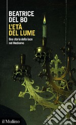 L&#8217;età del lume: Una storia della luce nel Medioevo. E-book. Formato EPUB ebook