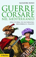 Guerre corsare nel Mediterraneo: Una storia di incursioni, arrembaggi, razzie. E-book. Formato EPUB