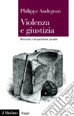 Violenza e giustizia: Beccaria e la questione penale. E-book. Formato EPUB ebook