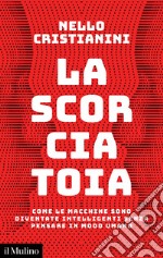 La scorciatoia: Come le macchine sono diventate intelligenti senza pensare in modo umano. E-book. Formato EPUB ebook