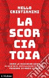 La scorciatoia: Come le macchine sono diventate intelligenti senza pensare in modo umano. E-book. Formato EPUB ebook di Nello Cristianini