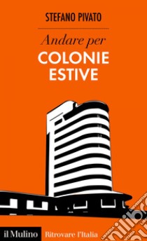 Andare per colonie estive. E-book. Formato EPUB ebook di Stefano Pivato