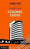 Andare per colonie estive. E-book. Formato EPUB ebook